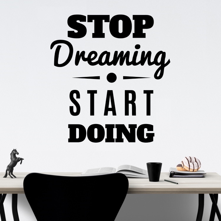 Stop dreaming Start doing - vinylová samolepka na zeď