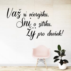 Važ si včerejšku - vinylová samolepka na zeď